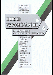 kniha Hořké vzpomínání III. Ze vzpomínek příslušníků PTP - VTNP, Ústřední rada PTP-VTNP 2014