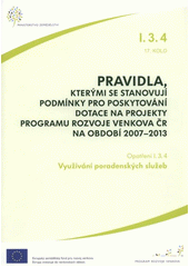 kniha Pravidla, kterými se stanovují podmínky pro poskytování dotace na projekty Programu rozvoje venkova ČR na období 2007-2013. opatření I.3.4, 17. kolo., Ministerstvo zemědělství 