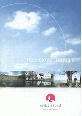 kniha Rozvojová strategie Český Západ - Místní partnerství, Pro MAS Český Západ - Místní partnerství vydalo Centrum pro komunitní práci, CpKP západní Čechy 2006