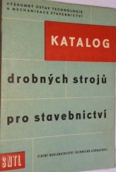 kniha Katalog drobných strojů pro stavebnictví Určeno pro plánovače v praxi i žákům odb. škol, SNTL 1957