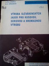 kniha Výroba slévárenských jader pro kusovou, seriovou a hromadnou výrobu Určeno pro jádraře a mistry ve slévárnách, SNTL 1957