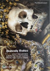 kniha Heavenly bodies Cult treasure & spectacular saints from the catacombs, Thames & Hudson 2013