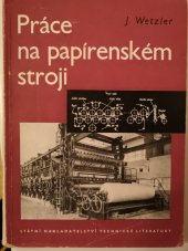 kniha Práce na papírenském stroji Zákl. příručka pro pracovníky na papírenském stroji a pomůcka pro záv. školy práce, SNTL 1955