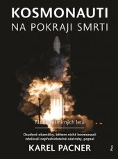 kniha Kosmonauti na pokraji smrti Osudové okamžky, během nichž kosmonauti zdolávali nepředvídatelné nástrahy, Plus 2018