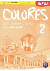 kniha Colores 2 pracovní sešit - kurz španělského jazyka : pro víceletá gymnázia a střední školy, INFOA 2010