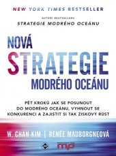 kniha Nová strategie modrého oceánu Pět kroků jak se posunout do modrého oceánu, vyhnout se konkurenci a zajistit si tak ziskový růst, Management Press 2018