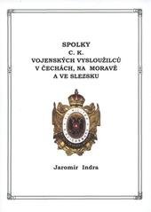 kniha Spolky C.k. vojenských vysloužilců v Čechách, na Moravě a ve Slezsku, J. Indra 2010