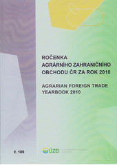 kniha Ročenka agrárního zahraničního obchodu ČR za rok 2010 (informační studie) = Agrarian Foreign Trade Yearbook 2010, Ústav zemědělské ekonomiky a informací 2012