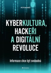 kniha Kyberkultura, hackeři a digitální revoluce Informace chce být svobodná, Grada 2022