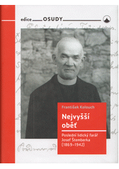 kniha Nejvyšší oběť  Poslední lidický farář Josef Štemberka (1869-1942), Karmelitánské nakladatelství 2022