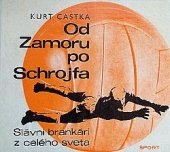 kniha Od Zamoru po Schrojfa Slávni brankári z celéh osveta, Šport 1969