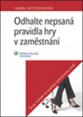 kniha Odhalte nepsaná pravidla hry v zaměstnání ženy, nebojte se systému vytvořeného muži, Wolters Kluwer 2012