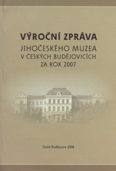 kniha Výroční zpráva Jihočeského muzea v Českých Budějovicích za rok 2007, Jihočeské muzeum 2008