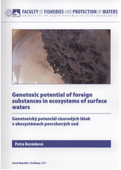 kniha Genotoxic potential of foreign substances in ecosystems of surface waters = Genotoxický potenciál cizorodých látek v ekosystémech povrchových vod, University of South Bohemia České Budějovice, Faculty of Fisheries and Protection of Waters 2011