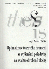 kniha Optimalizace tvarového broušení se zvýšenými požadavky na kvalitu obrobené plochy = Optimization of a shape grinding whith increased demands on quality of machined surface : zkrácená verze Ph.D. Thesis, Vysoké učení technické v Brně 2009