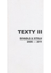 kniha Texty III Divadlo U stolu, scéna Centra experimentálního divadla, 2006-2011, Centrum experimentálního divadla 2011