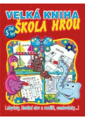 kniha Velká kniha - škola hrou labyrinty, hledání slov a rozdílů, omalovánky--!, Svojtka & Co. 2007