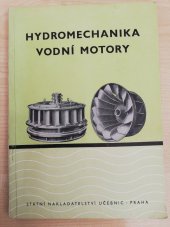 kniha Hydromechanika vodní motory : učeb. text pro vyš. strojnic. šk. a strojnic. šk., Státní nakladatelství učebnic 1951