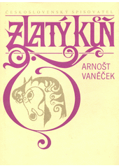 kniha Zlatý kůň Historický román o lásce a zradě a penězích, Československý spisovatel 1980