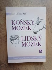 kniha Koňský mozek - Lidský mozek Neurověda aplikovaná na práci s koňmi, Arcaro 2021