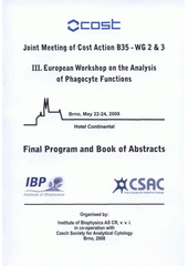 kniha Joint meeting of cost action B35 - work groups 2 & 3 III. European Workshop on the Analysis of Phagocyte Functions : Brno, May 22-24, 2008 : final program and book of abstracts, Institute of Biophysics AS CR 2008