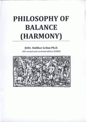 kniha Philosophy of balance (harmony) (i.e. the maximum compliance of good and evil, respectively good and evil), Dalibor Grůza 2009