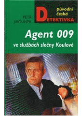 kniha Agent 009 ve službách slečny Koulové příběh svérázné agentky českých tajných služeb a stárnoucího esa britské MI6, MOBA 2012