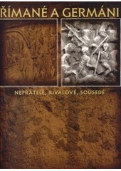 kniha Římané a Germáni nepřátelé, rivalové, sousedé, Muzeum města Brna 2003