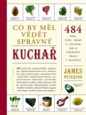 kniha Co by měl vědět správný kuchař [484 rad, tipů, triků a technik jak si usnadnit práci v kuchyni], Ikar 2009