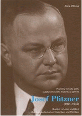 kniha Josef Pfitzner (1901-1945) prameny k životu a dílu sudetoněmeckého historika a politika = Josef Pfitzner (1901-1945) : Quellen zu Leben und Werk des sudetendeutschen Historikers und Politikers, Masarykův ústav a Archiv AV ČR 2011