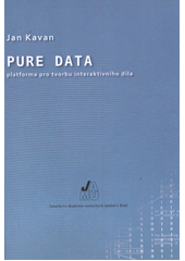 kniha Pure Data platforma pro tvorbu interaktivního díla, Janáčkova akademie múzických umění v Brně 2013