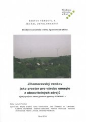 kniha Jihomoravský venkov jako prostor pro výrobu energie z obnovitelných zdrojů, Mendelova univerzita v Brně 2014