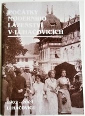 kniha Počátky moderního lázeňství v Luhačovicích, Muzeum jihovýchodní Moravy 2002