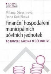 kniha Finanční hospodaření municipálních účetních jednotek po novele zákona o účetnictví, C. H. Beck 2011