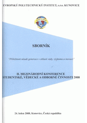 kniha Příležitosti mladé generace v oblasti vědy, výzkumu a inovací II. mezinárodní konference studentské, vědecké a odborné činnosti 2008 : 24. leden, Kunovice, Česká republika : sborník, Evropský polytechnický institut 2008