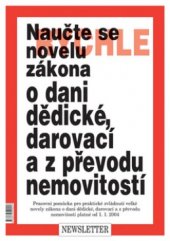 kniha Naučte se rychle novelu zákona o dani dědické, darovací a z převodu nemovitostí pracovní pomůcka pro praktické zvládnutí velké novely zákona o dani dědické, darovací a z převodu nemovitostí platné od 1.1.2004, Newsletter 2003