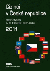 kniha Cizinci v České republice 2011 = Foreigners in the Czech Republic 2011, Český statistický úřad 2011