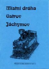 kniha Místní dráha Ostrov - Jáchymov, Vydavatelství dopravní literatury 1996