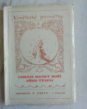 kniha UMĚLECKÉ PAMÁTKY,  CHRÁM MATKY BOŽÍ PŘED TÝNEM, F. Topič 1918