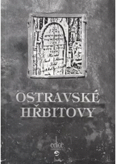 kniha Ostravské hřbitovy, aneb, Zahrady věčnosti nejsou vždy věčné, Repronis 2009