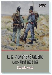 kniha C. K. pionýrské vojsko 6. část V letech 1850 až 1864, Mare-Czech 2020