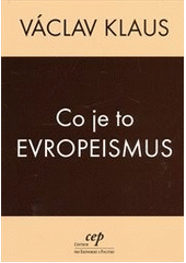 kniha Co je to evropeismus, CEP - Centrum pro ekonomiku a politiku 2006