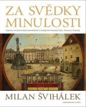 kniha Za svědky minulosti  výpravy za technickými památkami a mizejícími řemesly Čech, Moravy a Slezska, Jota 2018