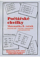 kniha Počtářské chvilky matematika 6. ročník : pracovní sešit - rozcvičky s desetinnými a přirozenými čísly, Nová škola 1997