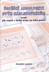 kniha Úspěšní absolventi svým následovníkům, aneb, Jak uspět v době krize na trhu práce, Regionální vysokoškolské infocentrum 2009