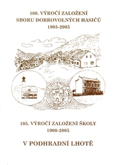 kniha 100. výročí založení sboru dobrovolných hasičů a 105. výročí založení školy v Podhradní Lhotě, Obecní úřad 2005