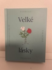 kniha Velké lásky Nezapomenutelné, zakázané,vyvtrvalé,tragické, Pangea 2023