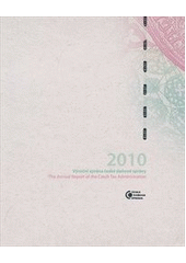 kniha Výroční zpráva České daňové správy 2010 = The annual report of the Czech Tax Administration 2010, Generální finanční ředitelství 2011