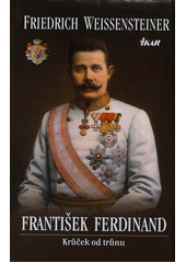kniha František Ferdinand krůček od trůnu, Ikar 2013