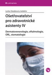 kniha Ošetřovatelství pro zdravotnické asistenty IV. - Dermatovenerologie, oftalmologie, ORL, stomatologie, Grada 2008